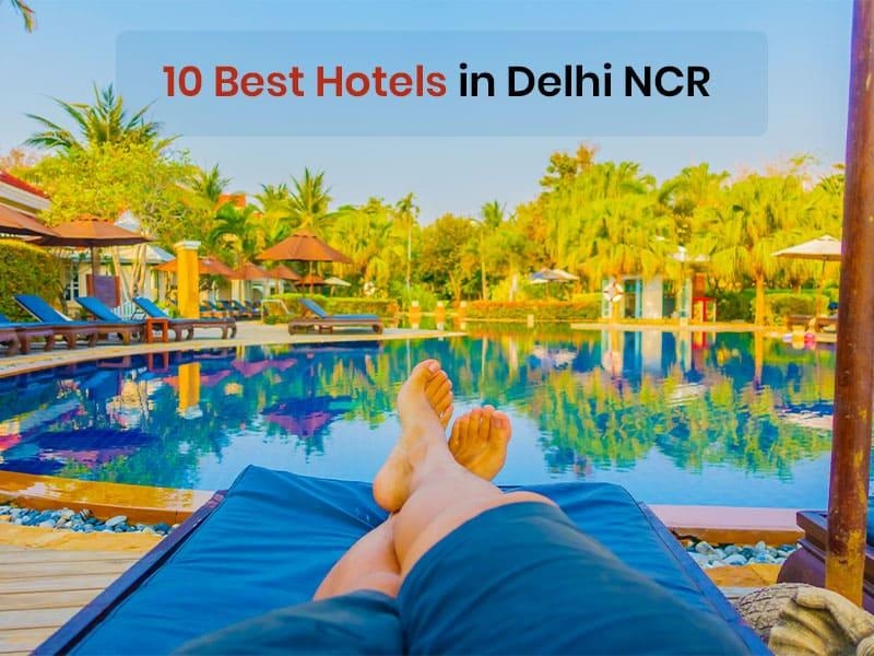 10 Best Hotels in Delhi NCR