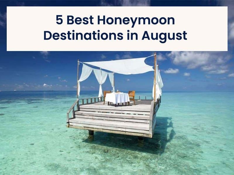 5 Best Honeymoon Destinations in August 2024