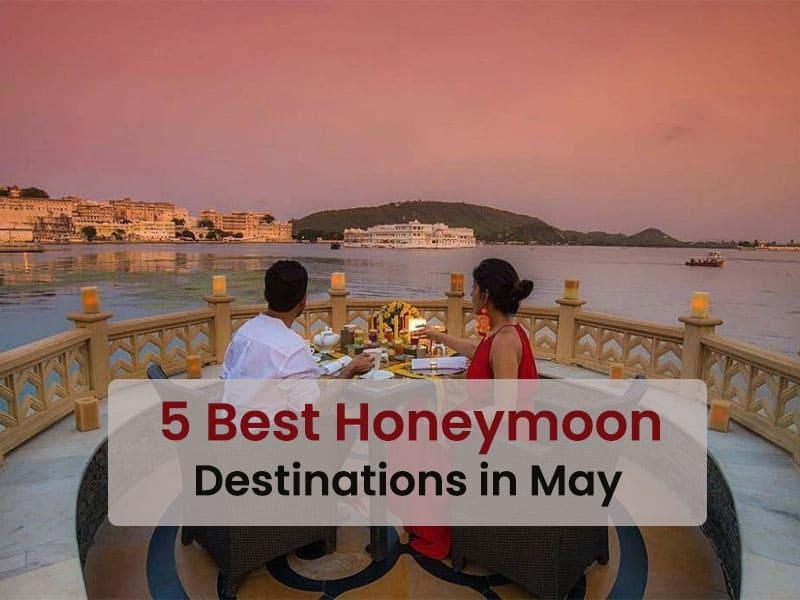 5 Best Honeymoon Destinations in May 2024
